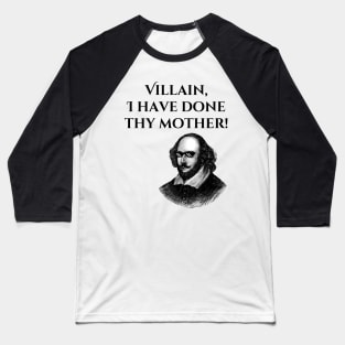 Villain, I have done thy mother! Baseball T-Shirt